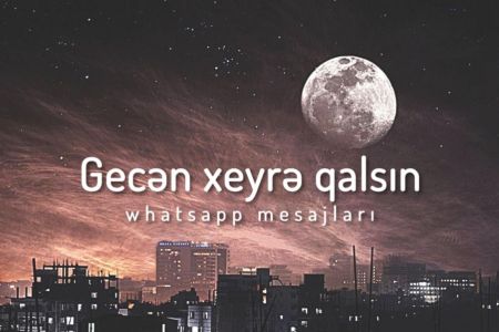 20 ən yaxşı Gecəniz xeyrə qalsın mesajları 2021