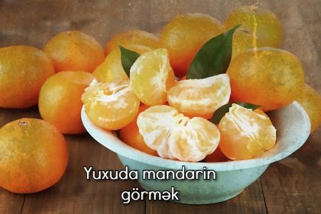 Yuxuda mandarin görməyin yuxuyozması