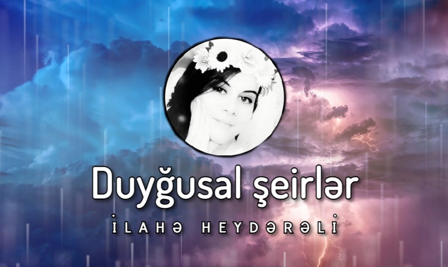 Duyğusal şeir videoları və sözləri - İlahə Heydərəlidən