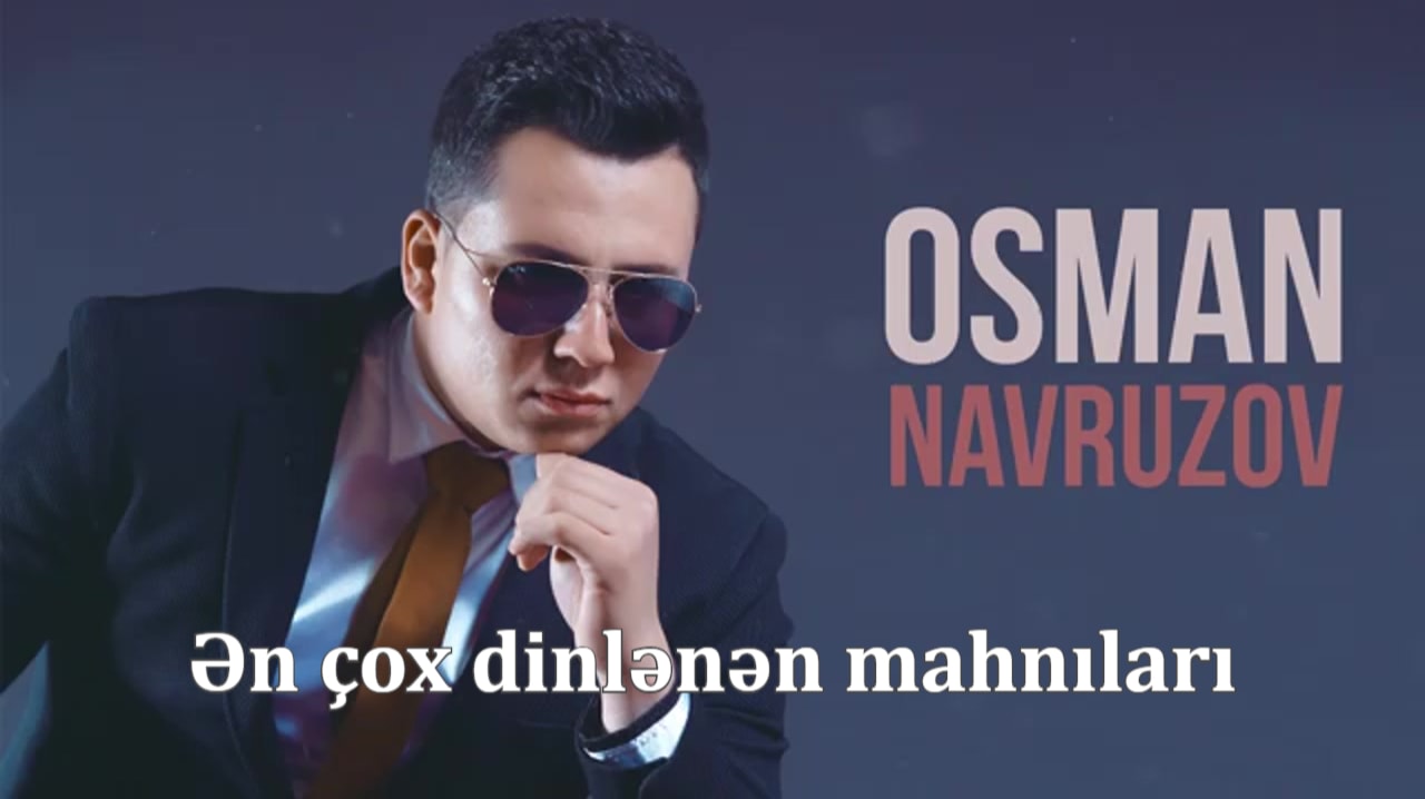 Osman Navruzovun ən populyar mahnılarını yüklə 2020