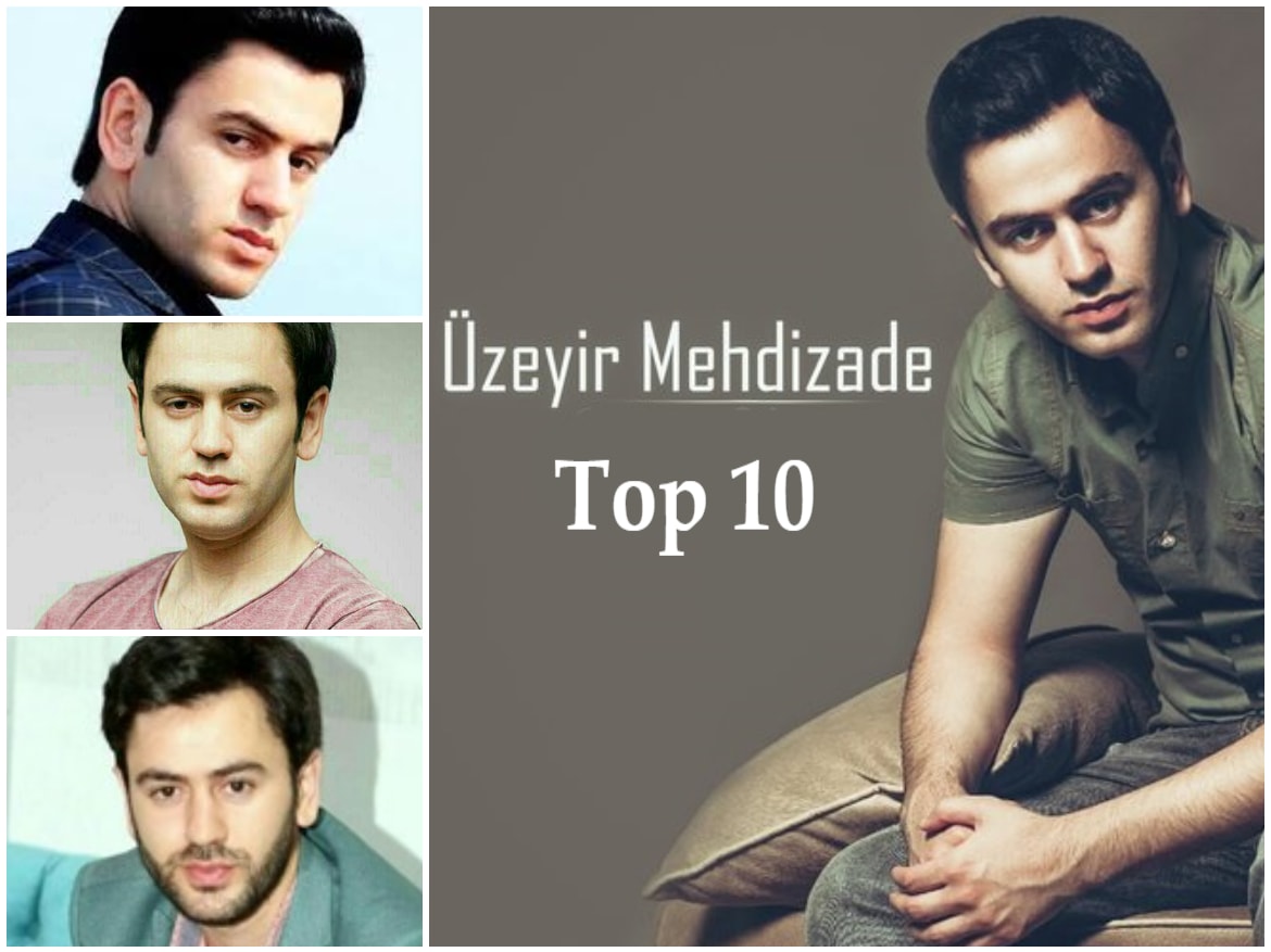 Üzeyir Mehdizadənin ən populyar mahnıları - TOP 10